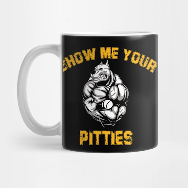 SHOW ME YOUR PITTIES SHIRT by fcmokhstore